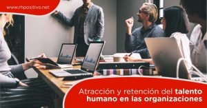 Atracción y retención del talento humano en las organizaciones